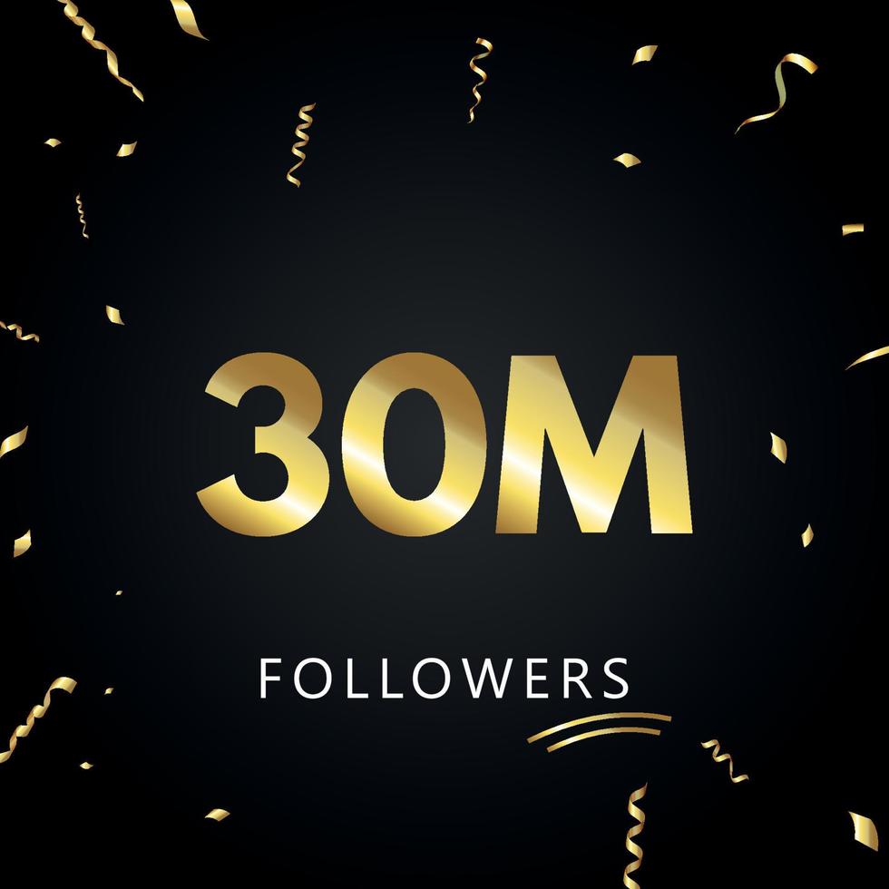 30 Millionen oder 30 Millionen Anhänger mit goldenem Konfetti isoliert auf schwarzem Hintergrund. Grußkartenvorlage für Freunde und Anhänger sozialer Netzwerke. Danke, Follower, Leistung. vektor