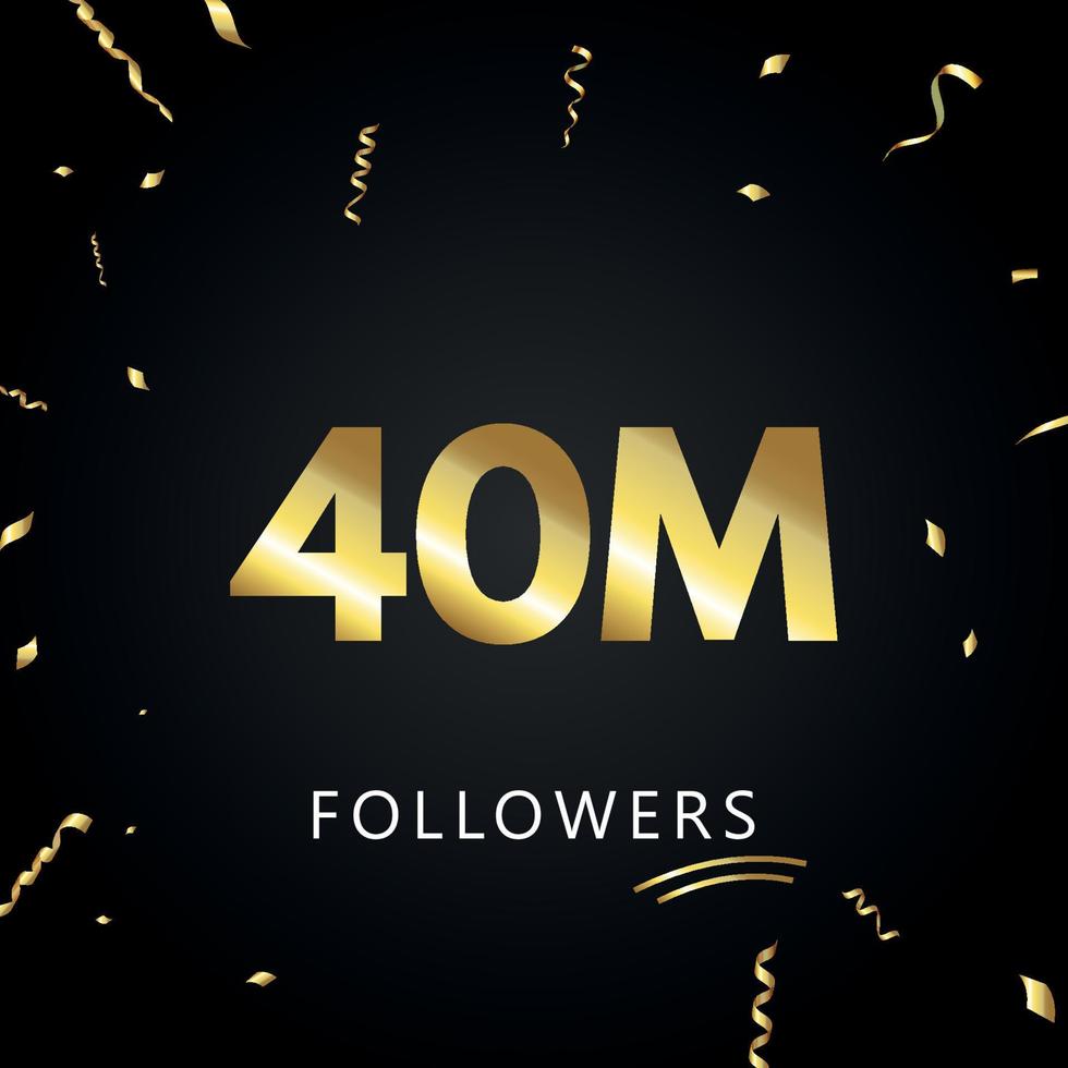 40 Millionen oder 40 Millionen Anhänger mit goldenem Konfetti isoliert auf schwarzem Hintergrund. Grußkartenvorlage für Freunde und Anhänger sozialer Netzwerke. Danke, Follower, Leistung. vektor