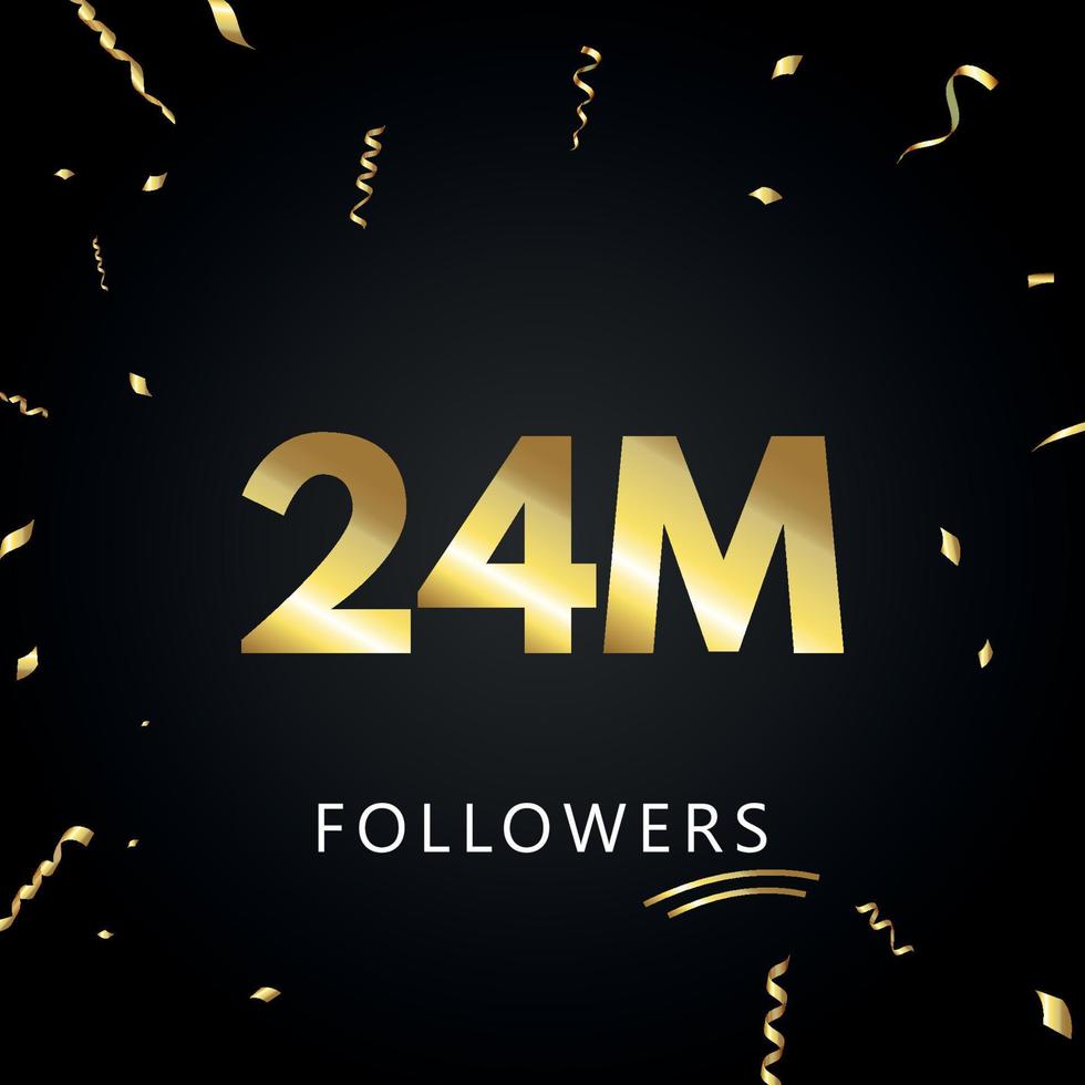 24 Millionen oder 24 Millionen Follower mit goldenem Konfetti isoliert auf schwarzem Hintergrund. Grußkartenvorlage für Freunde und Anhänger sozialer Netzwerke. Danke, Follower, Leistung. vektor