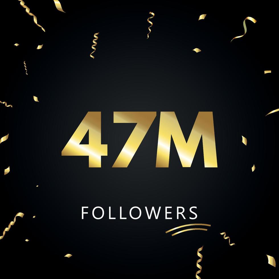 47m eller 47 miljoner följare med guldkonfetti isolerad på svart bakgrund. gratulationskort mall för sociala nätverk vänner och följare. tack, följare, prestation. vektor
