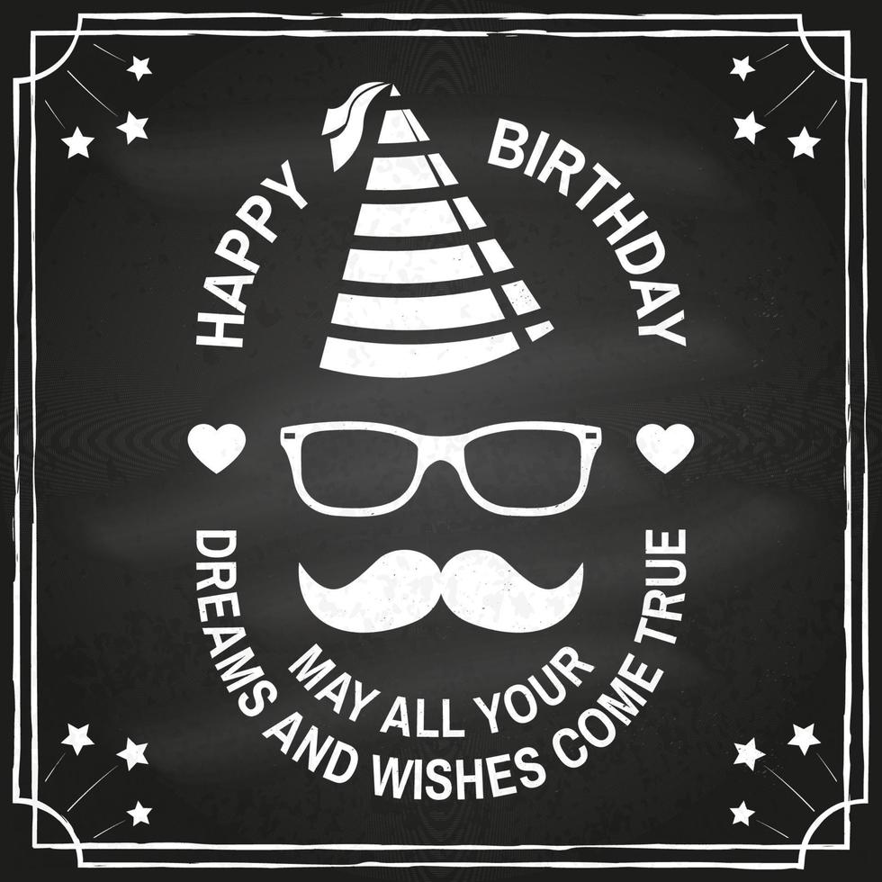 Grattis på födelsedagen. må alla dina drömmar och önskningar gå i uppfyllelse. stämpel, märke, kort med glasögon, mustasch och födelsedagshatt. vektor. design för födelsedagsfirande emblem i retrostil vektor