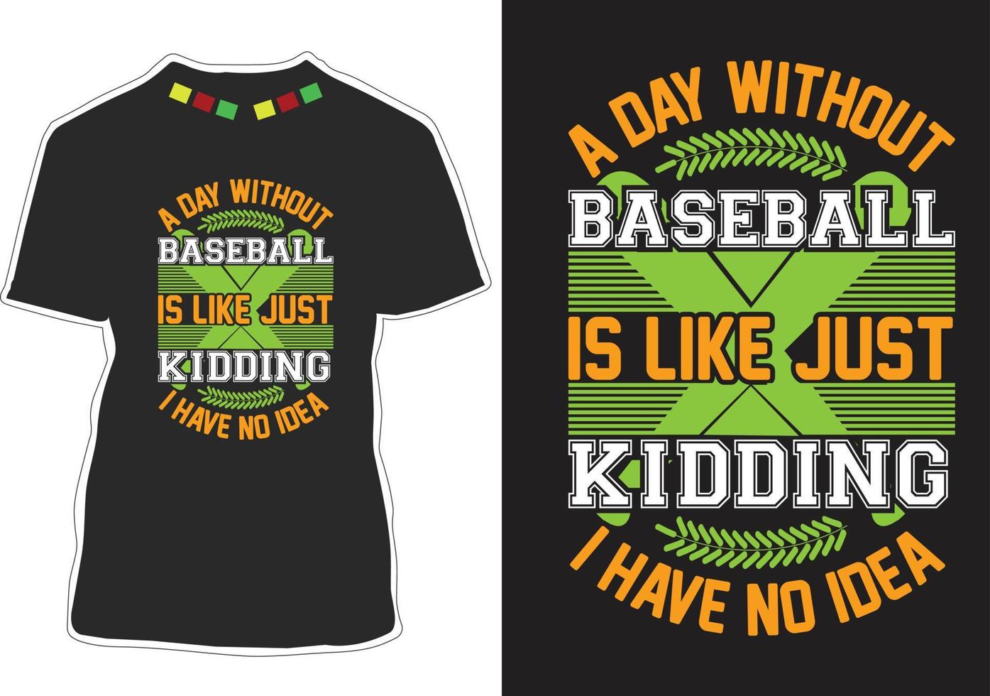 Ein Tag ohne Baseball ist wie ein Scherz, ich habe keine Ahnung, T-Shirt-Design vektor