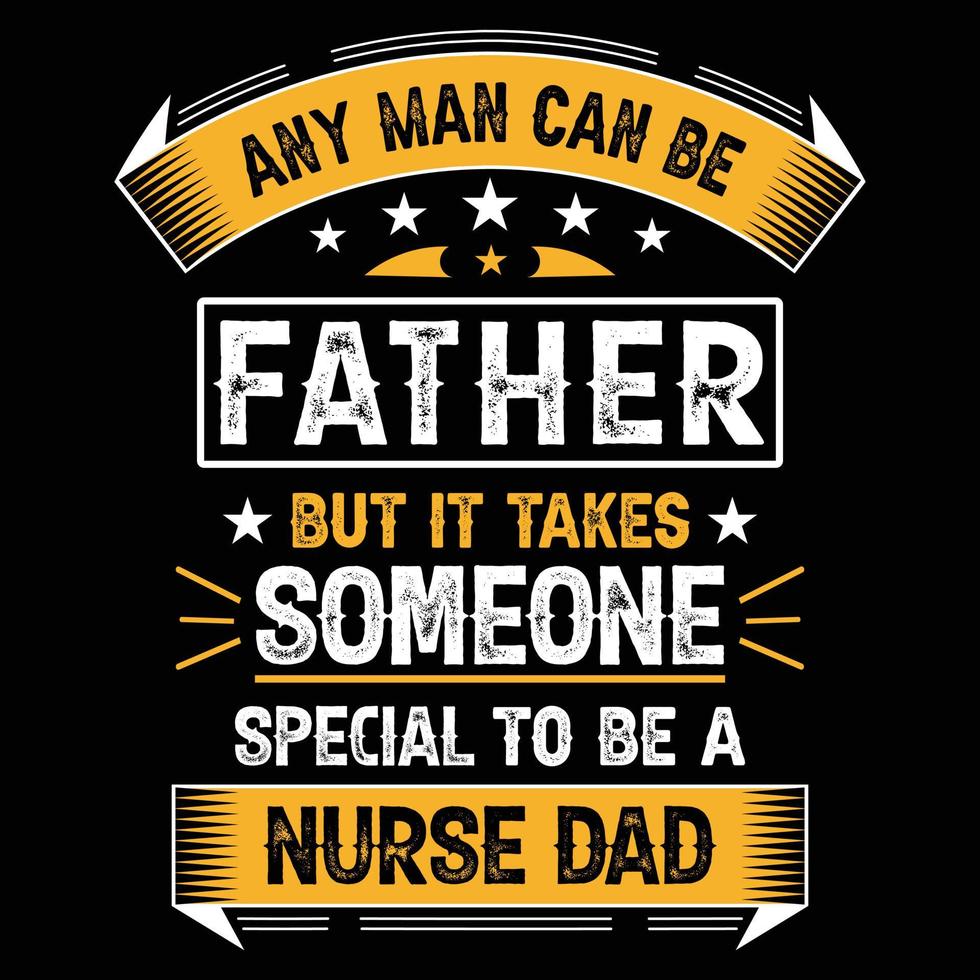 sjuksköterska pappa typografi t-shirt design, vilken man som helst kan vara pappa men det krävs någon speciell för att vara en sjuksköterska pappa, vektor, illustration, grafiskt element vektor