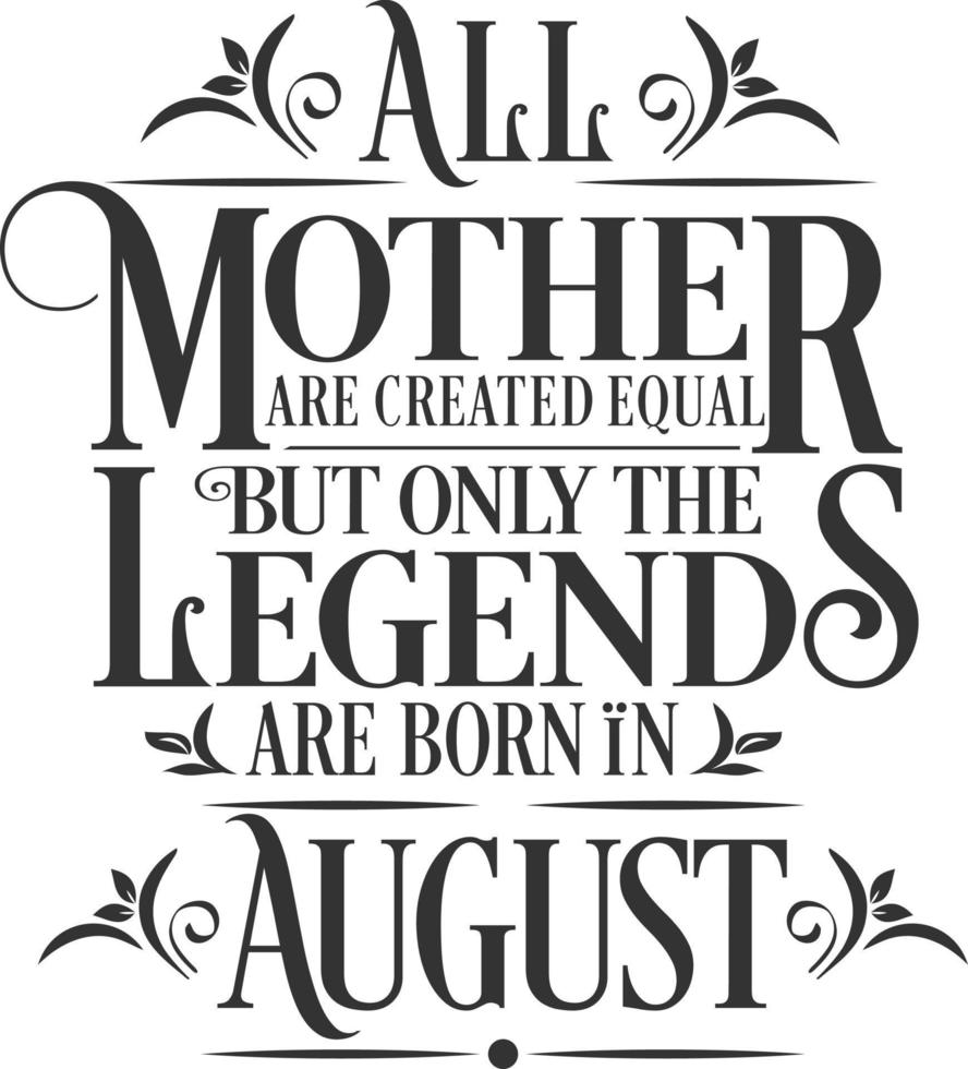alla mödrar är skapade lika men legender föds i augusti. gratis födelsedag vektor