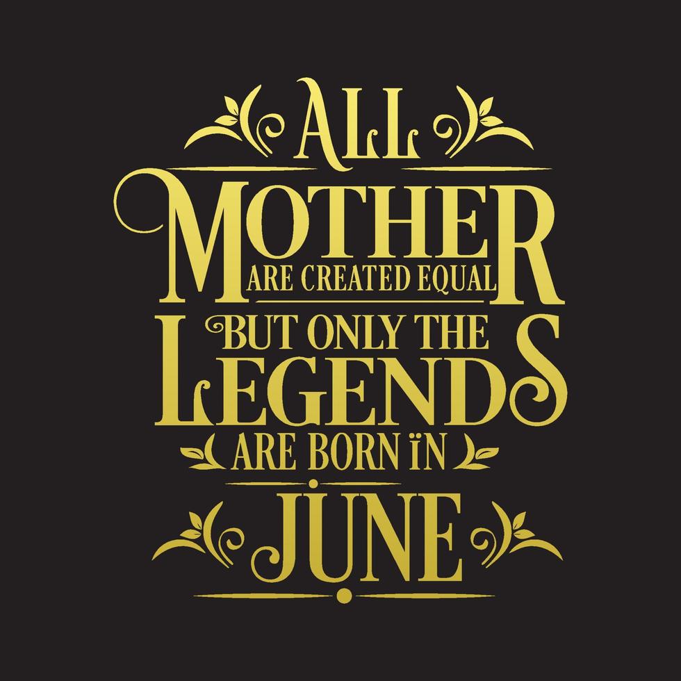 alla mödrar är skapade lika men legender föds i juni. gratis födelsedag vektor