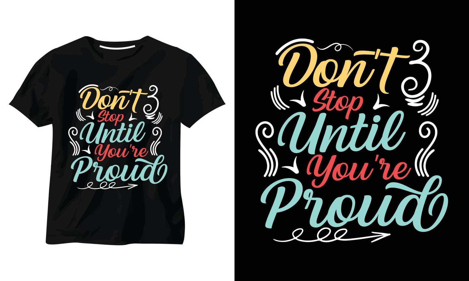 Hören Sie nicht auf, bis Sie stolz sind Typografie-T-Shirt-Design vektor