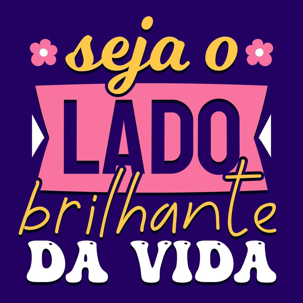 brasilianischer portugiesischer bunter inspirierender Satz. Übersetzung - sei die helle Seite des Lebens. vektor