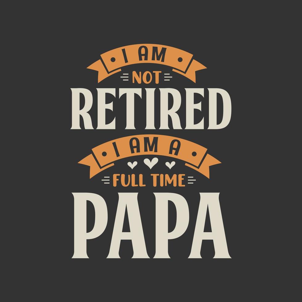 Ich bin nicht im Ruhestand, ich bin ein Vollzeit-Papa vektor