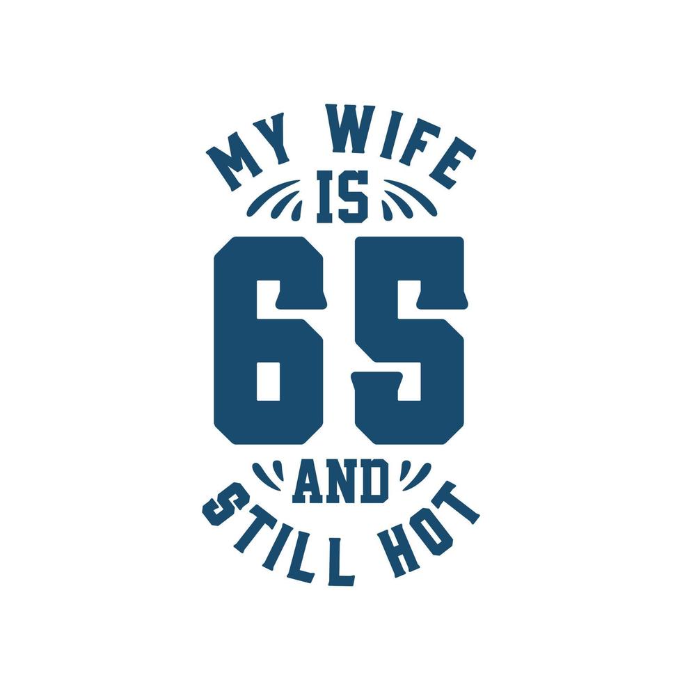 Meine Frau ist 65 und immer noch heiß. lustiger 65. geburtstag für ehefrau vektor