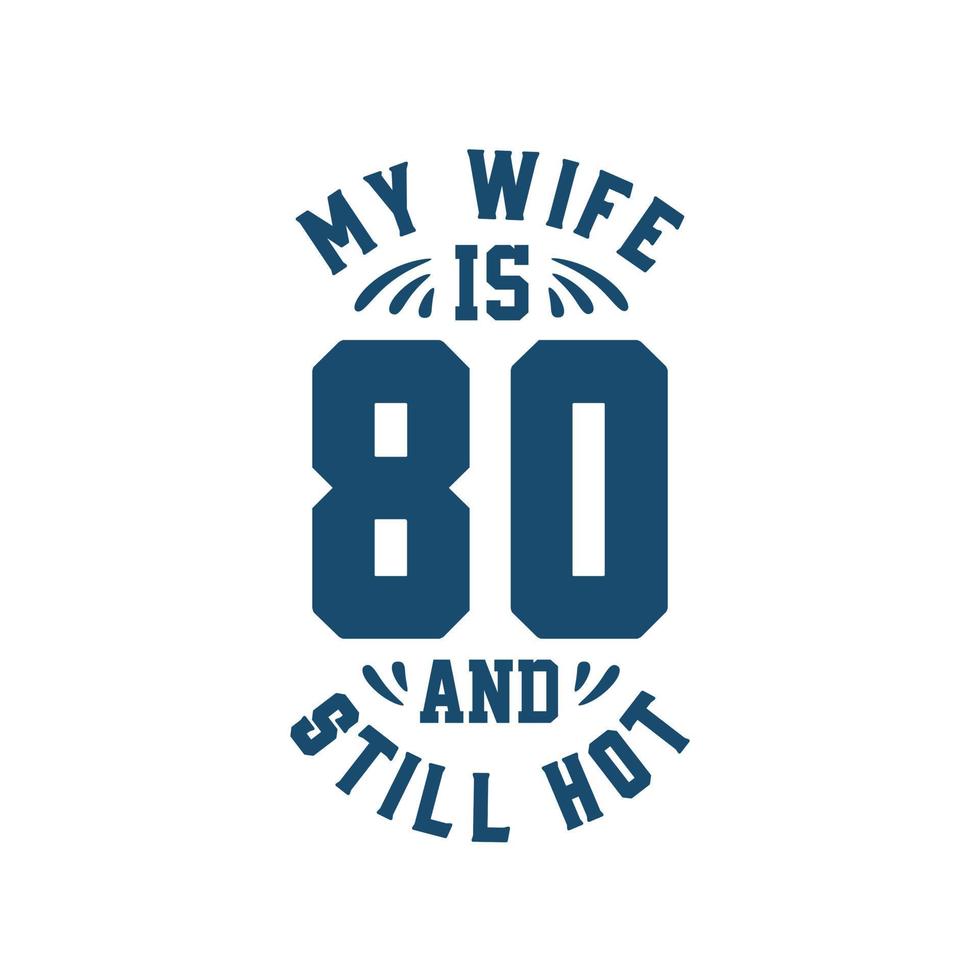 min fru är 80 och fortfarande het. rolig 80-årsdag för fru vektor