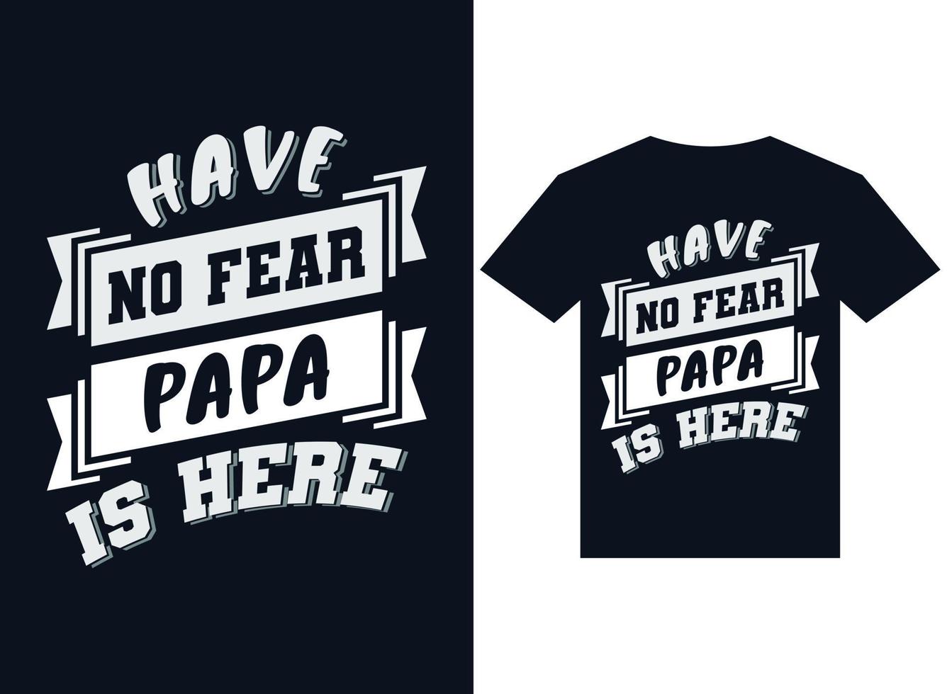 Haben Sie keine Angst, Papa ist hier T-Shirt-Design-Typografie-Vektor-Illustrationsdateien zum Drucken bereit vektor