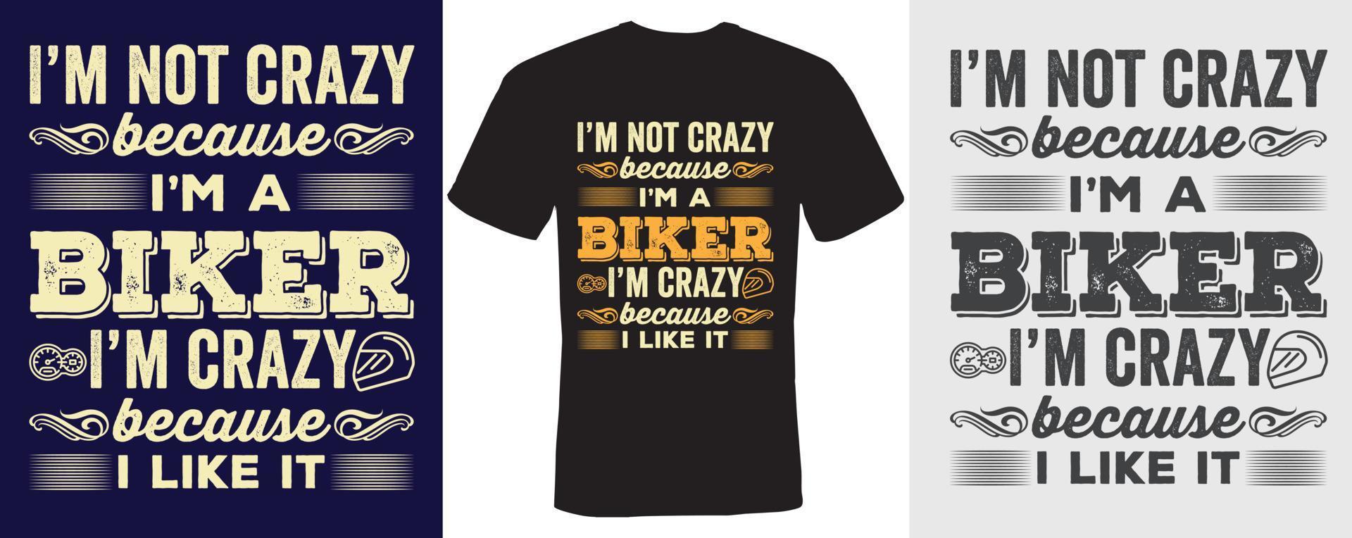 Ich bin nicht verrückt, weil ich ein Biker bin. Ich bin verrückt, weil ich es mag, T-Shirt-Design für Biker vektor