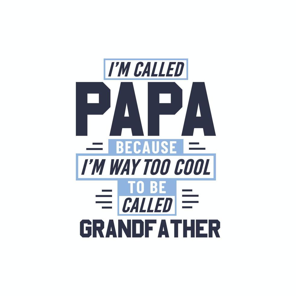 Ich heiße Papa, weil ich viel zu cool bin, um Großvater genannt zu werden vektor