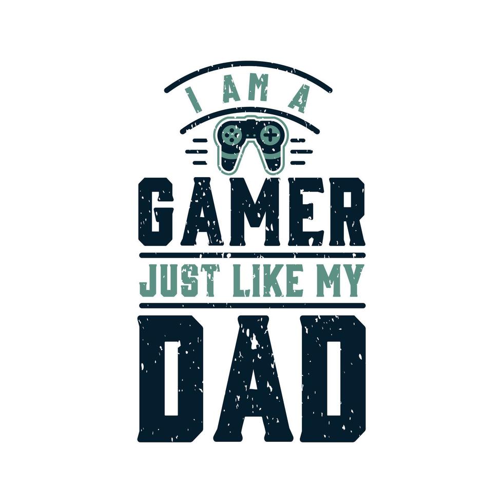Ich bin ein Gamer, genau wie mein Vater vektor