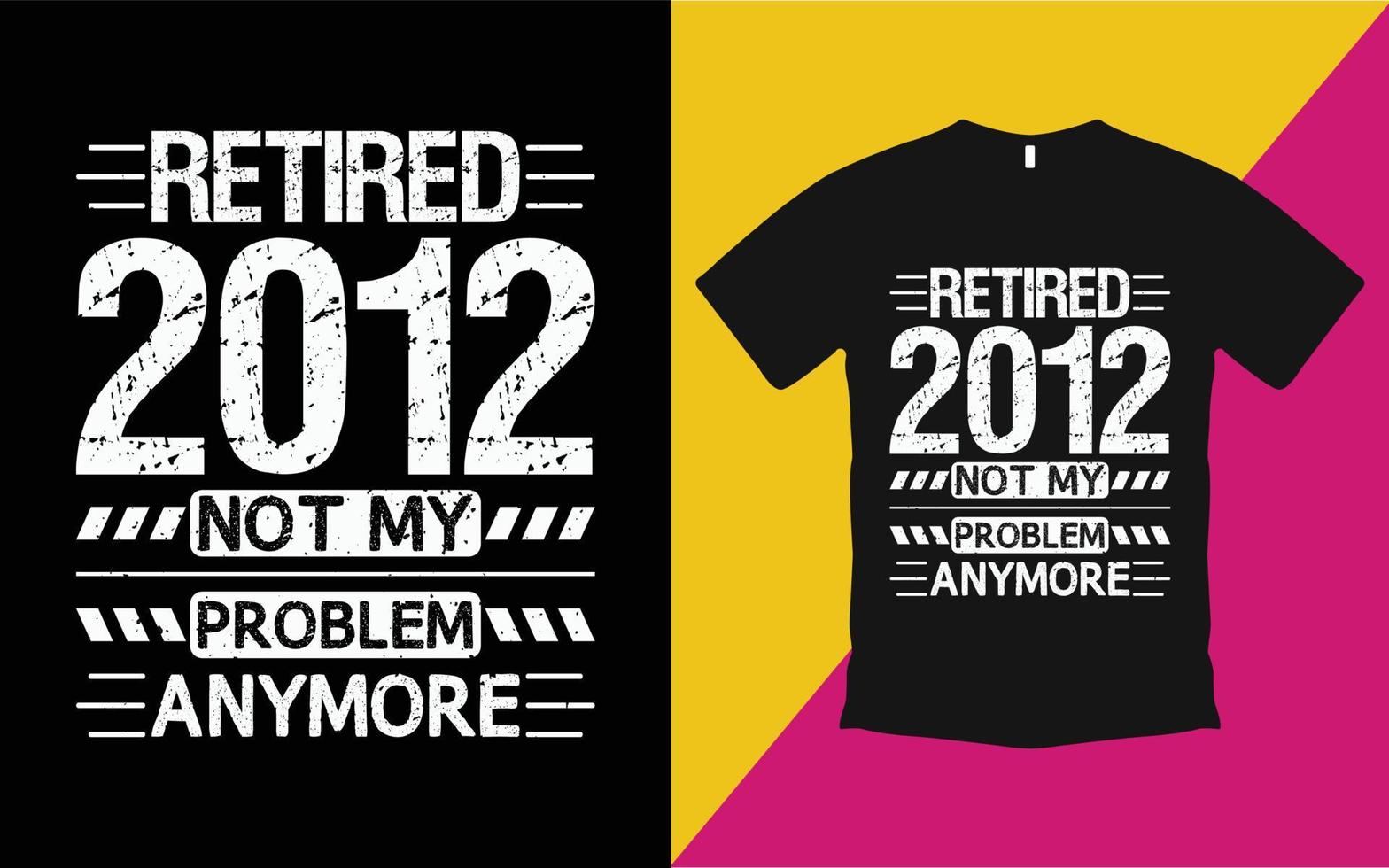pensionerad 2012 inte mitt problem längre vintage t-shirt mall vektor