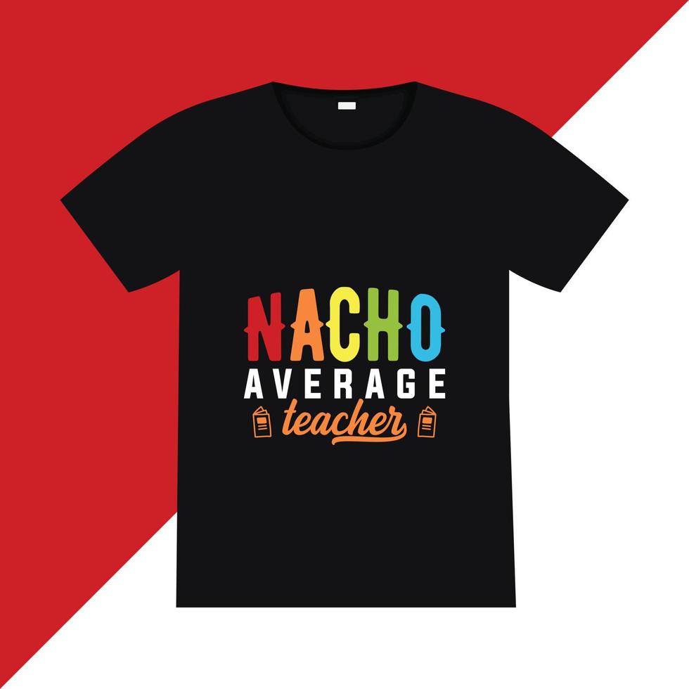 Nacho durchschnittliches Lehrer-T-Shirt-Design. zurück zum schulbeschriftungszitatvektor für poster, t-shirts, karten, einladungen, aufkleber, banner, werbung und andere zwecke. vektor