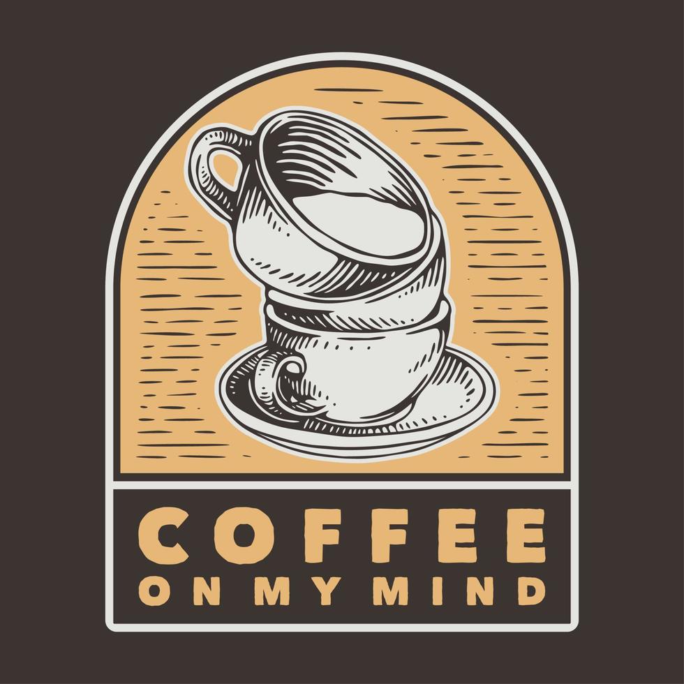 vintage slogan typografi kaffe på mitt sinne för t-shirt design vektor