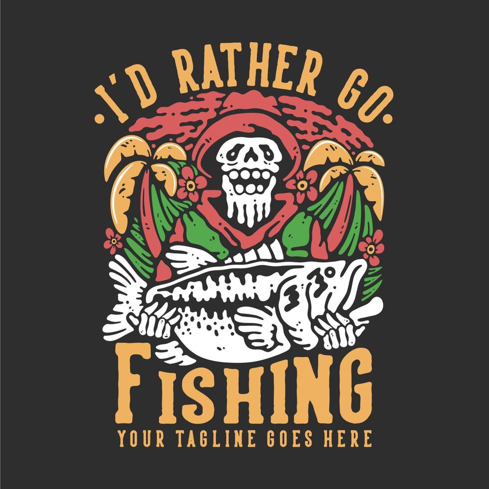 T-Shirt-Design Ich würde lieber mit einem Skelett fischen gehen, das große Bassfische mit grauer Hintergrundweinleseillustration trägt vektor