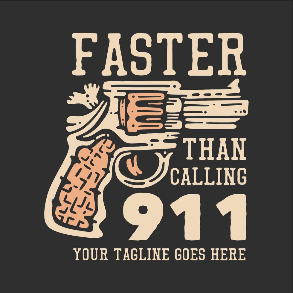 t-shirt design schneller als 911 anzurufen mit pistole und grauem hintergrund vintage illustration vektor