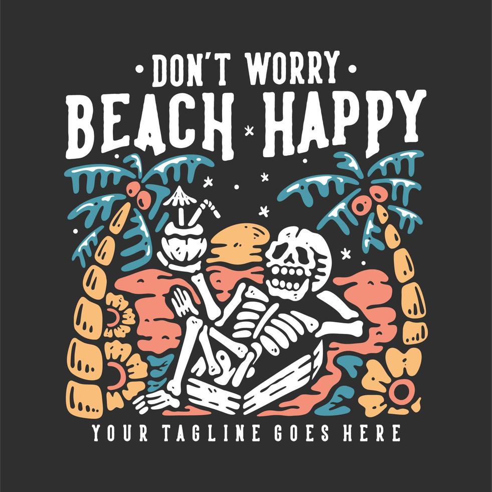 t-shirt design mach dir keine sorgen strand glücklich mit skelett auf dem sarg liegend und kokosnusssaft mit grauer hintergrundweinleseillustration trinkend vektor