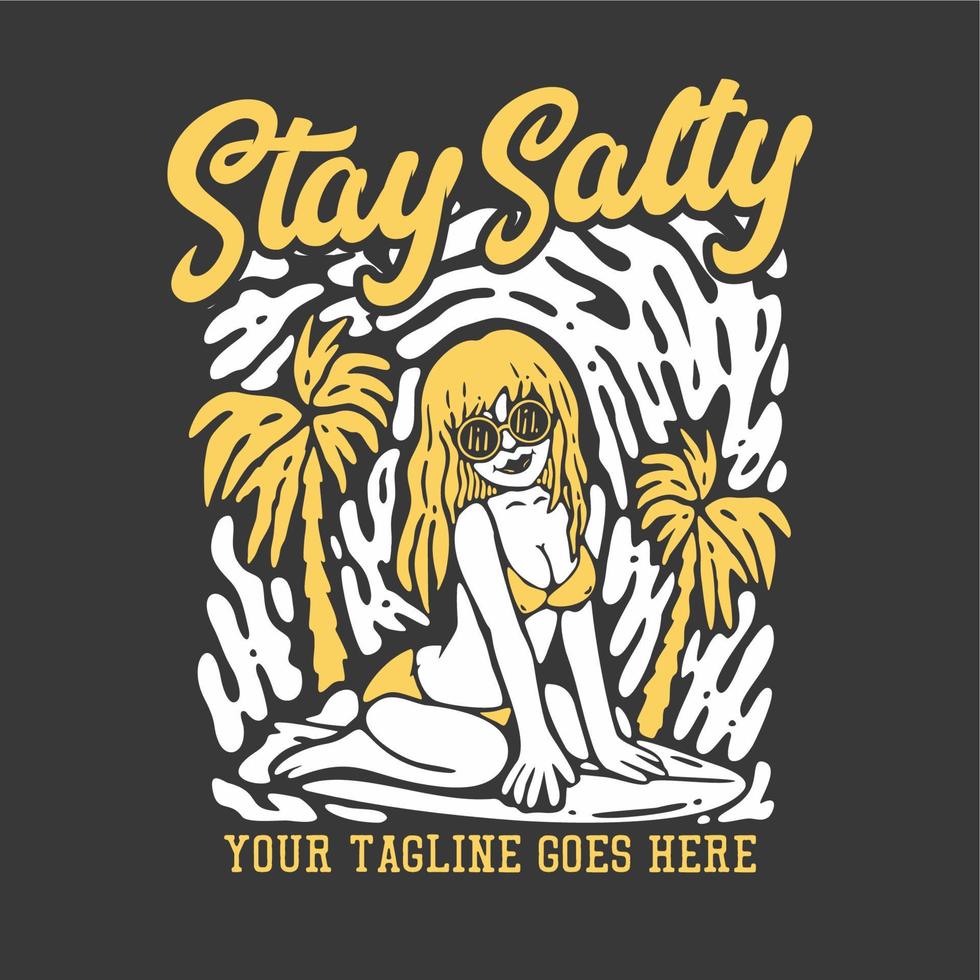 t-shirt design bleiben salzig mit surfer frau lächelnd im bikini auf dem surfbrett und grauer hintergrund vintage illustration vektor