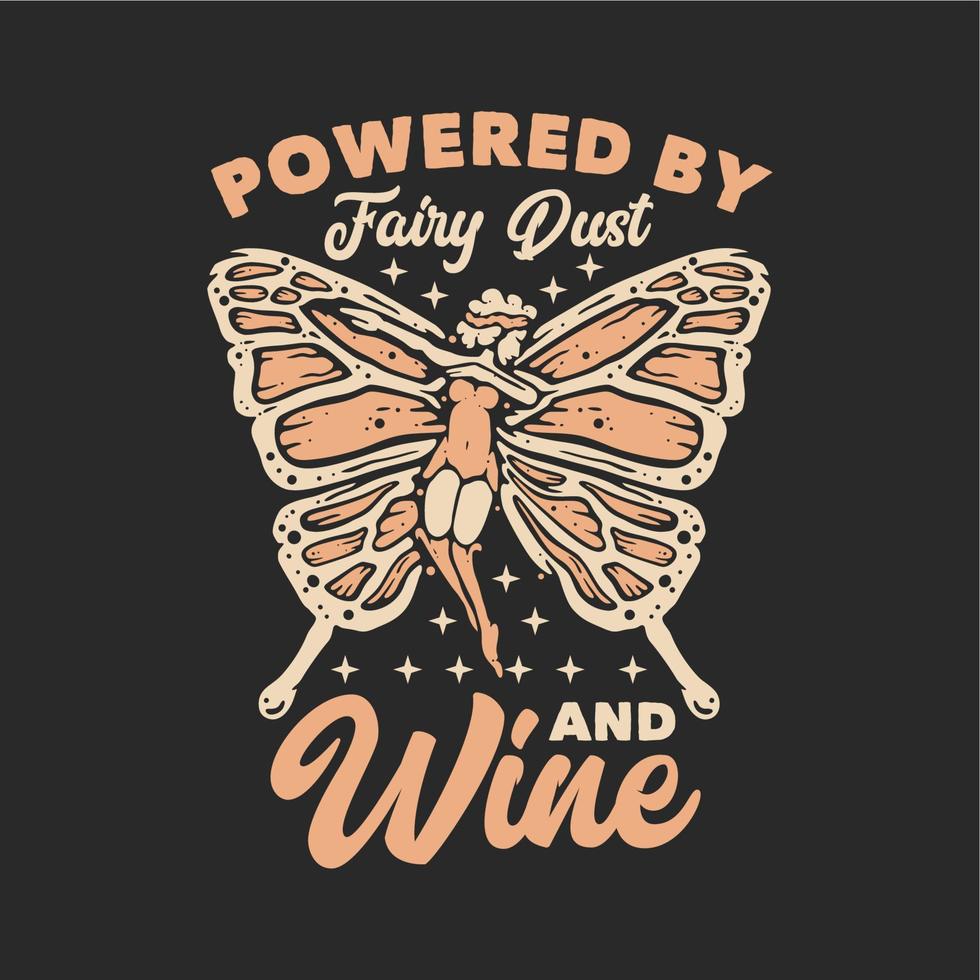 T-Shirt-Design angetrieben durch feenhaften Staub und Wein mit fliegendem Schmetterlingself und grauer Hintergrundweinleseillustration vektor