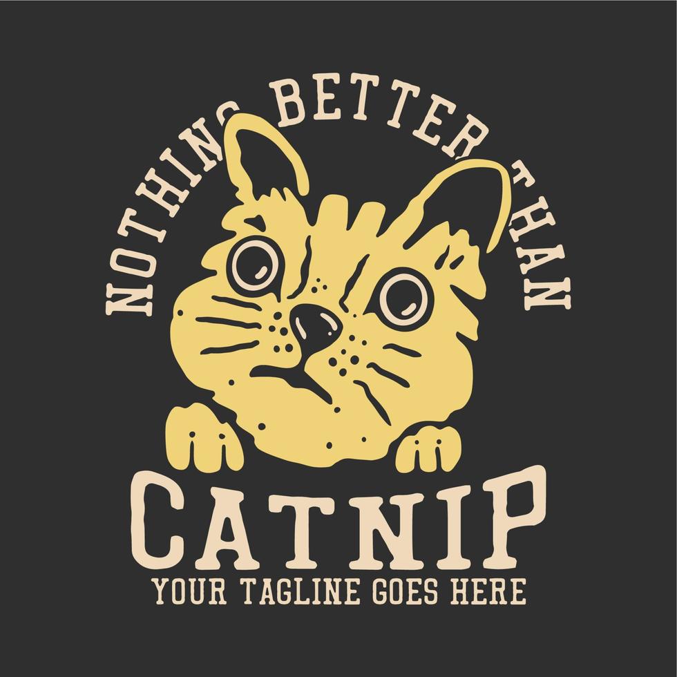 T-Shirt-Design nichts Besseres als Katzenminze mit Katzenkopf und grauer Hintergrund-Vintage-Illustration vektor