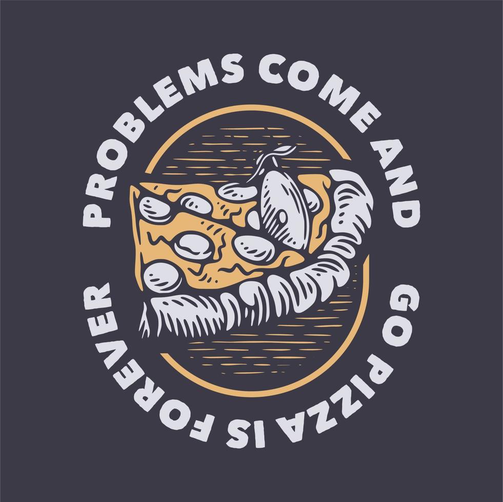 vintage slogan typografi problem kommer och går pizza är för alltid för t-shirt design vektor