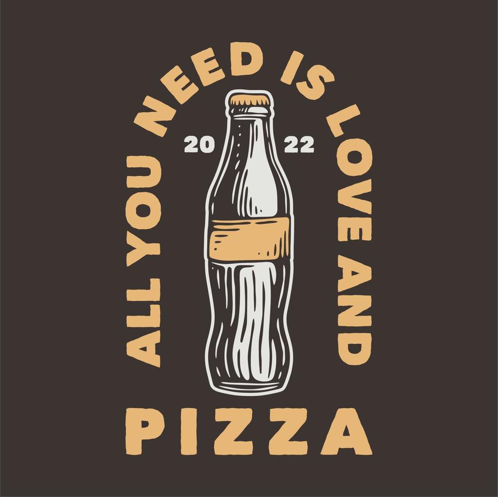 Vintage-Slogan-Typografie Alles, was Sie brauchen, ist Liebe und Pizza für T-Shirt-Design vektor