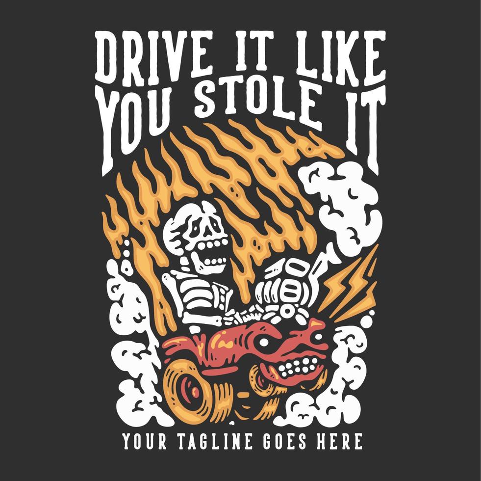 T-Shirt-Design fahren Sie es, als hätten Sie es mit dem Skelett, das ein Auto mit grauer Hintergrundweinleseillustration fährt, gestohlen vektor