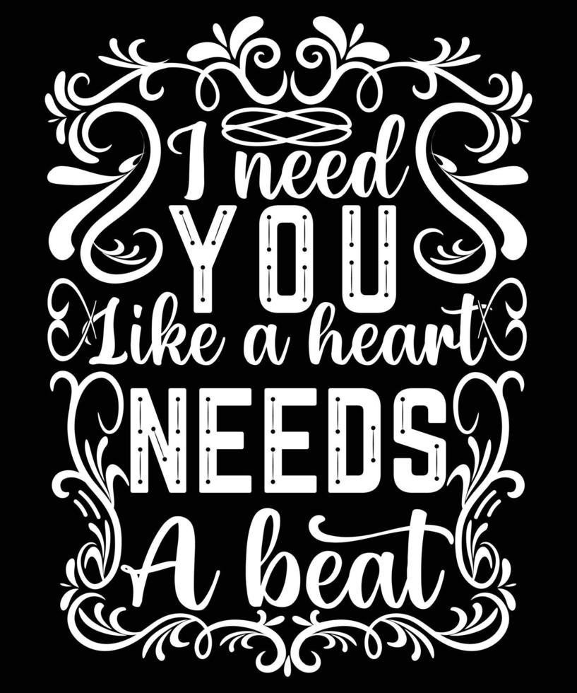 Ich brauche dich wie ein Herz ein Beat-T-Shirt-Design braucht vektor