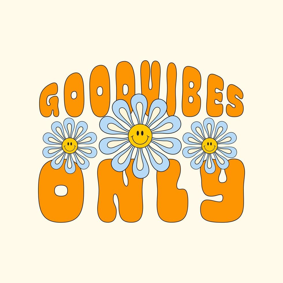 Gute Stimmung nur Retro-Illustration mit Text und lächelnden Blumen im Stil der 70er, 80er Jahre. Slogan-Design für T-Shirts, Karten, Poster. positives Motivationszitat. Vektor-Illustration vektor