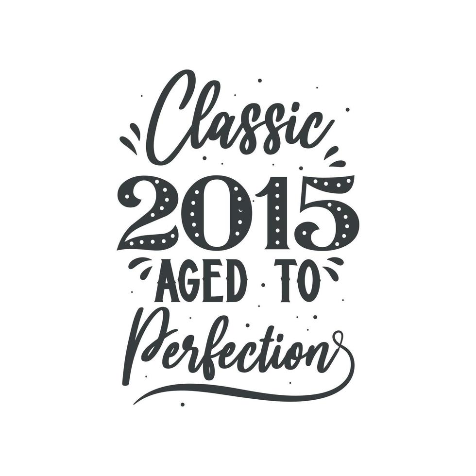 född 2015 vintage retro födelsedag, klassisk 2015 åldrad till perfektion vektor