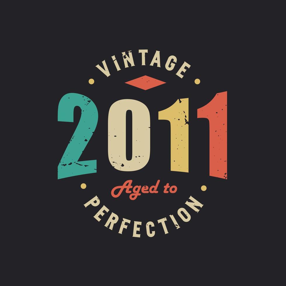 Jahrgang 2011 bis zur Perfektion gereift. 2011 Vintager Retro-Geburtstag vektor