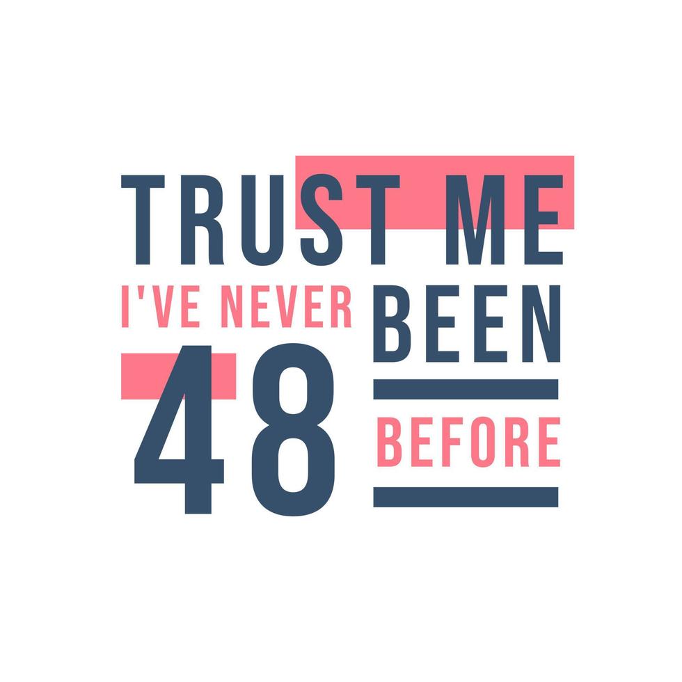 48. Geburtstagsfeier, vertrau mir, ich war noch nie 48 vektor