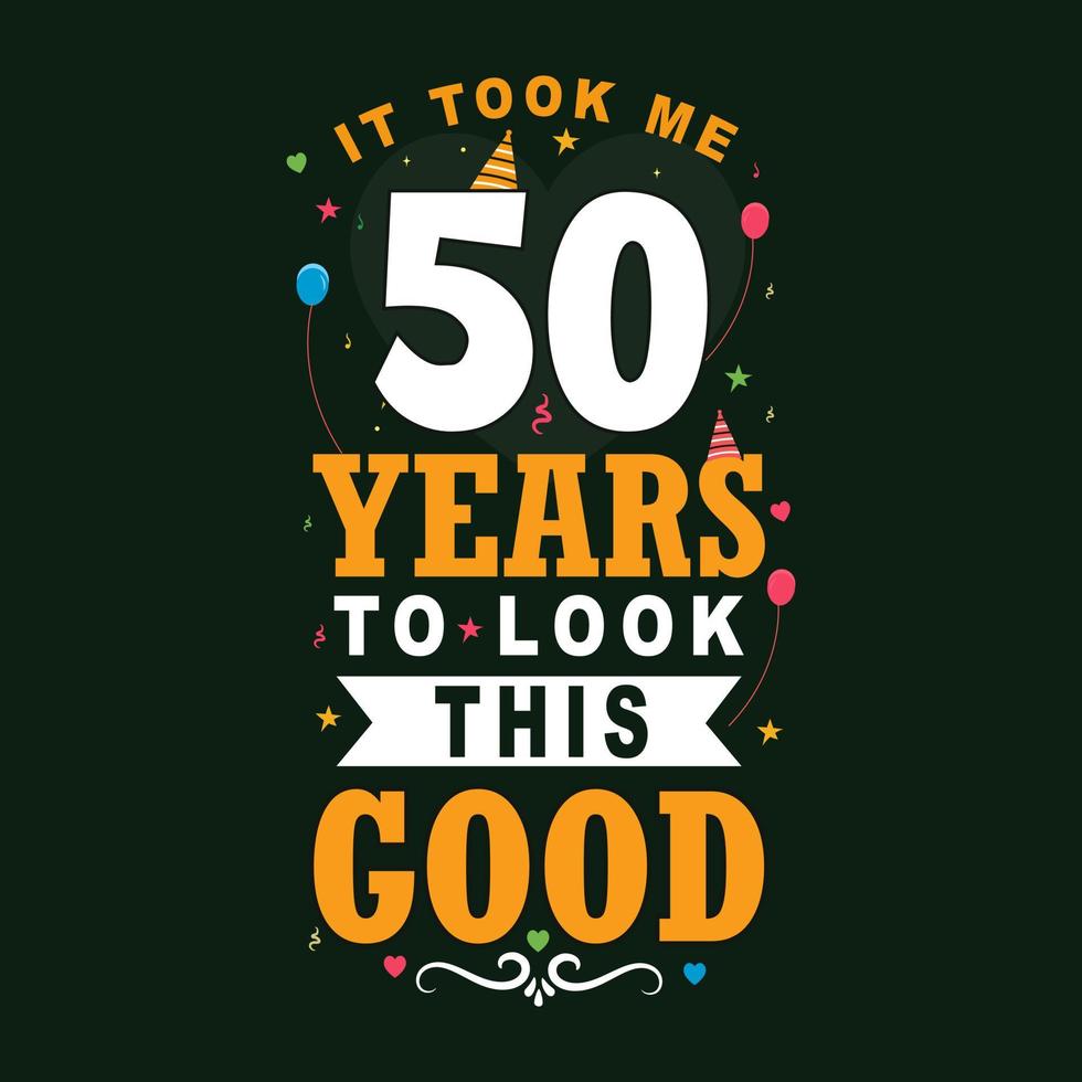 Ich habe 50 Jahre gebraucht, um so gut auszusehen. 50. Geburtstag und 50. Jubiläumsfeier Vintage Schriftzug Design. vektor
