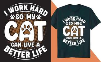 Ich arbeite hart, damit meine Katze ein besseres Leben führen kann. T-Shirt-Design vektor