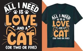 Alles, was ich brauche, ist Liebe und Katzen-T-Shirt-Design vektor