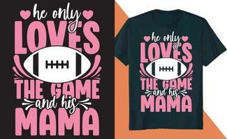 Er liebt nur das Spiel und sein Mama-Football-T-Shirt-Design vektor