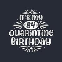 Es ist mein 84. Quarantäne-Geburtstag, 84 Jahre Geburtstagsdesign. vektor