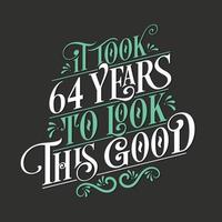 Es hat 64 Jahre gedauert, bis es so gut aussah – 64-Geburtstags- und 64-Jubiläumsfeier mit wunderschönem kalligrafischen Schriftdesign. vektor