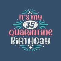 Es ist mein 35. Quarantäne-Geburtstag, 35 Jahre Geburtstagsdesign. 35. Geburtstagsfeier in Quarantäne. vektor