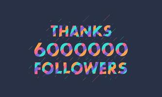 Danke 6000000 Follower, 6 Millionen Follower feiern modernes, farbenfrohes Design. vektor