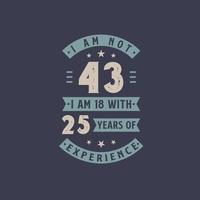 ich bin nicht 43, ich bin 18 mit 25 jahren erfahrung - 43 jahre alt geburtstagsfeier vektor