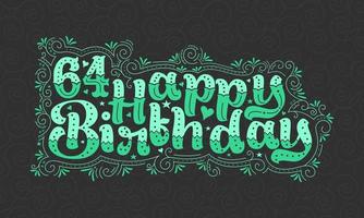 64. Happy Birthday Schriftzug, 64 Jahre Geburtstag schönes Typografie-Design mit grünen Punkten, Linien und Blättern. vektor