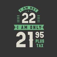jag är inte 22, jag är bara 21,95 plus skatt, 22 års födelsedagsfirande vektor