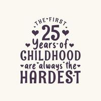 25 Jahre Geburtstagsfeier, die ersten 25 Jahre der Kindheit sind immer die schwersten vektor
