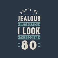 Var inte avundsjuk bara för att jag ser så bra ut vid 80, 80 års födelsedagsfirande vektor