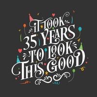 Es hat 35 Jahre gedauert, um so gut auszusehen – 35-Geburtstags- und 35-Jubiläumsfeier mit wunderschönem kalligrafischen Schriftdesign. vektor