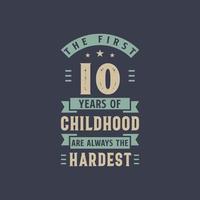 Die ersten 10 Jahre der Kindheit sind immer die härtesten, 10 Jahre Geburtstagsfeier vektor